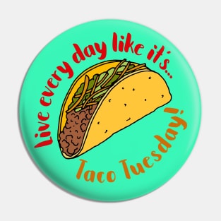 Live Every Day Like it's Taco Tuesday Quote Pin