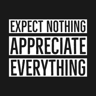 Expect Nothing Appreciate Everything T-Shirt