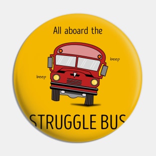 All Aboard The Struggle Bus Pin