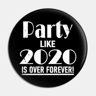 Party Like 2020 Is Over Forever Pin