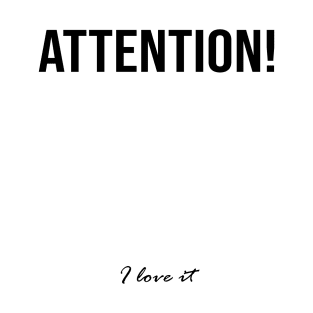 Attention! I love it T-Shirt