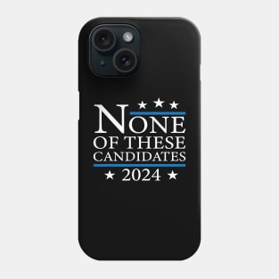 None of These Candidates 2024 Funny Election 2024 USA Phone Case