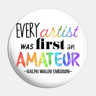 Every Artist Was First an Amateur Pin