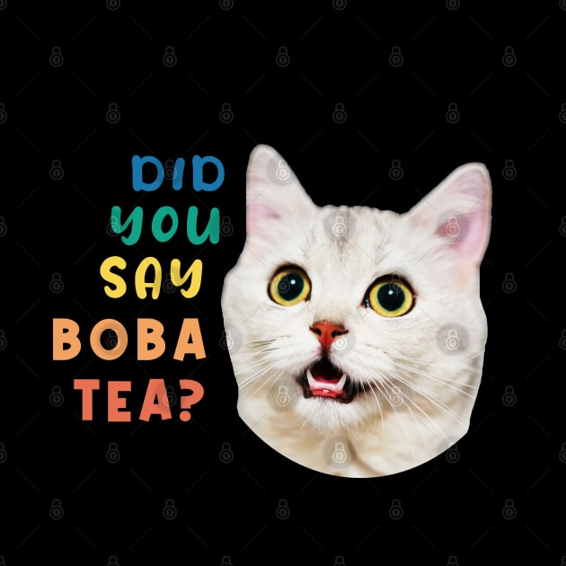 Did You Say Boba Tea Funny Cat by InfiniTee Design