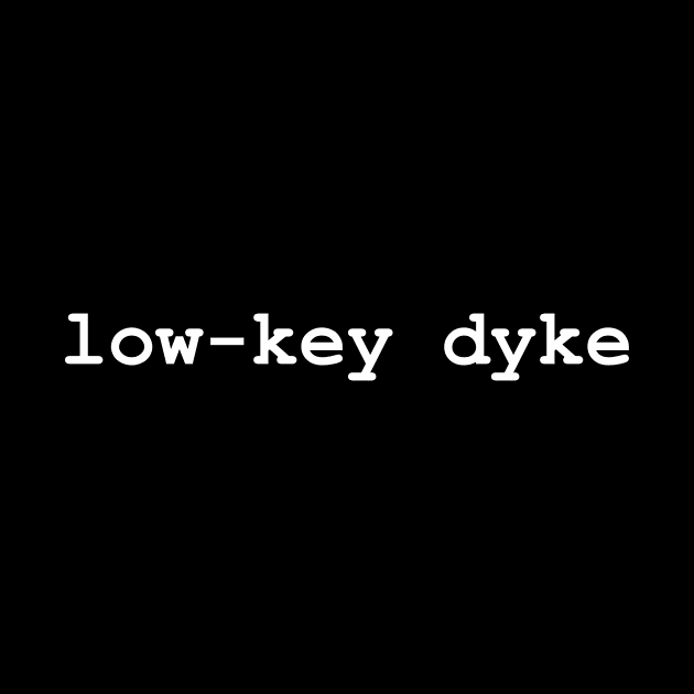 Low-Key Dyke by Lez Rock