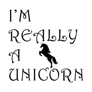 I'm really a unicorn T-Shirt