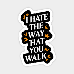 I Hate the Way That You Walk Magnet