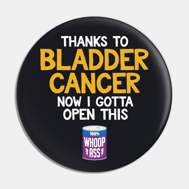 Bladder Cancer | Open a Can of Whoop Ass Pin by jomadado