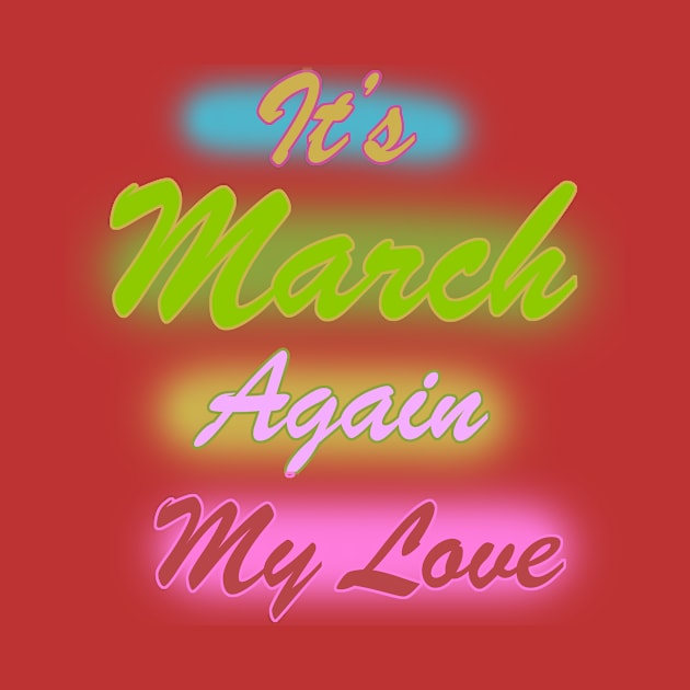 It's March again my love by PharaohCloset