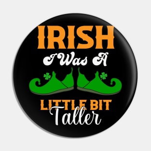 Irish I Was A Little Bit Taller Funny St Patrick's Day Gift Pin