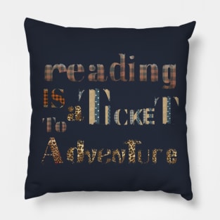 reading is a ticket to adventure Pillow