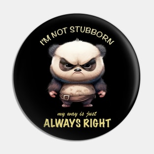 Panda I'm Not Stubborn My Way Is Just Always Right Cute Adorable Funny Quote Pin