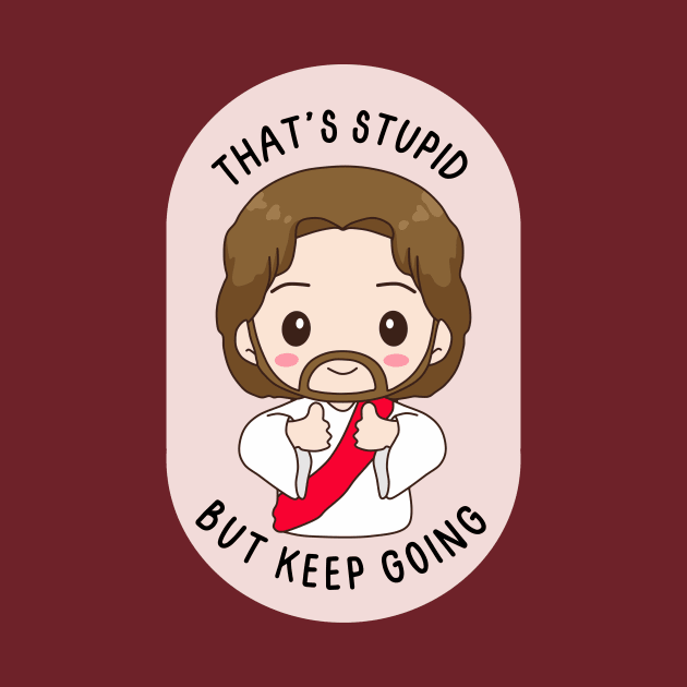 That's stupid but keep going - cute baby Jesus cheering you on by medimidoodles