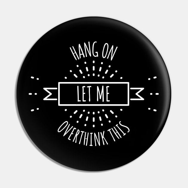 Hang On Let Me Overthink This Pin by Hunter_c4 "Click here to uncover more designs"