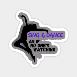 Sing and Dance as if no one is watching Magnet