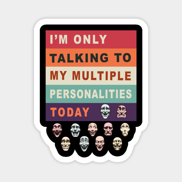 Funny Multiple Personalities Quote T-Shirt, Black Unisex Tee, Comedy Faces Graphic Shirt, Gift for Friend Magnet by Cat In Orbit ®