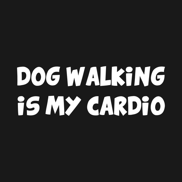 Dog walking is my cardio by YiannisTees