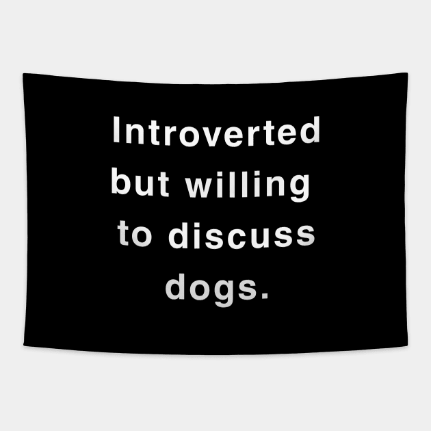 Introverted but willing to discuss dogs Tapestry by Trippycollage