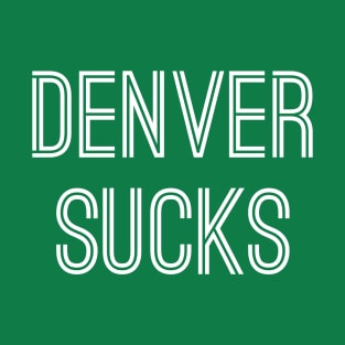 Denver Sucks (White Text) T-Shirt