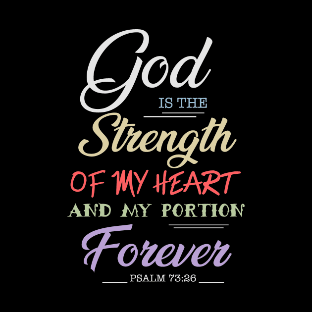 God is the strength of my heart and my portion forever, Psalm 73 26, Bible Verse,Scriptures,Jesus,Christ,Christian,T-Shirts, Tshirts, T Shirts,Gifts,Apparels,Store by JOHN316STORE - Christian Store