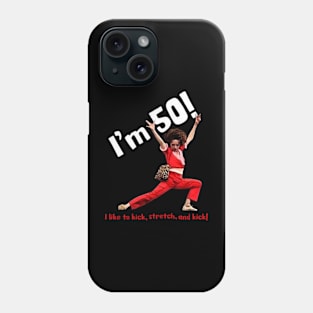 sally o'malley I'm 50 i like to kick, stretch, and kick! Phone Case