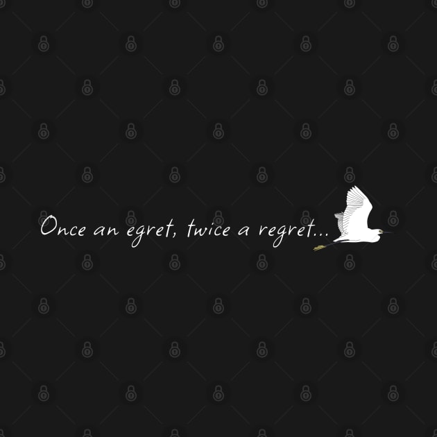 Once an Egret Twice a Regret by BinChickenBaby