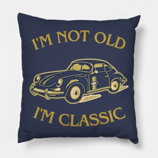 i'm not old i'm classic Pillow