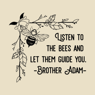 Listen To The Bees And Let Them Guide You T-Shirt