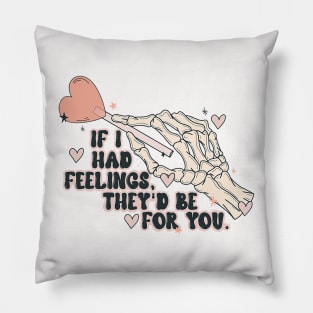 If I Had Feelings They_d Be For You Funny Skeleton Valentine Pillow