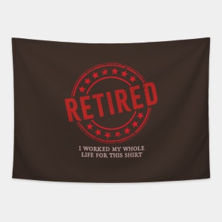 Retired // i work my whole life for this shirt Tapestry