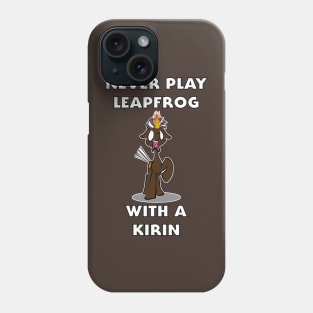 Never Play Leapfrog With A Kirin Phone Case