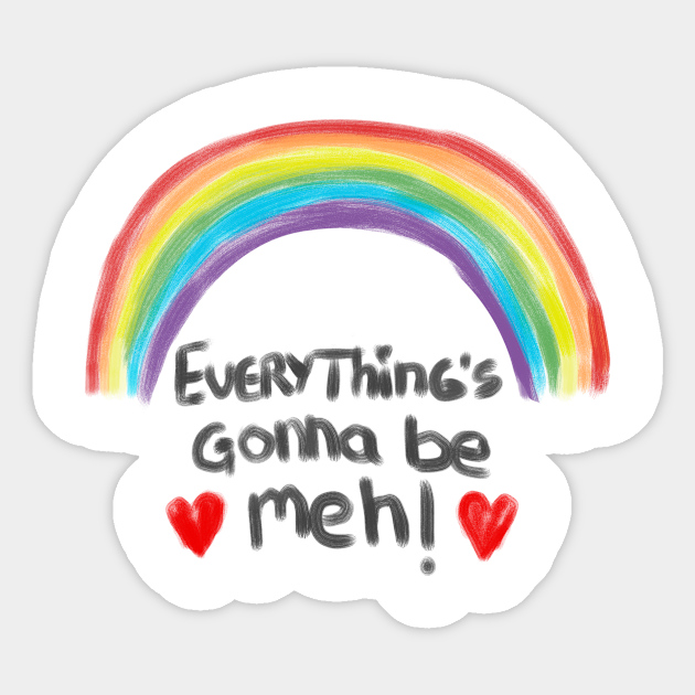 Everything's gonna be meh - Funnytee - Sticker