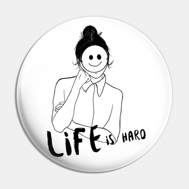 Life is Hard Smile Girl Pin by Soba Wave Studio