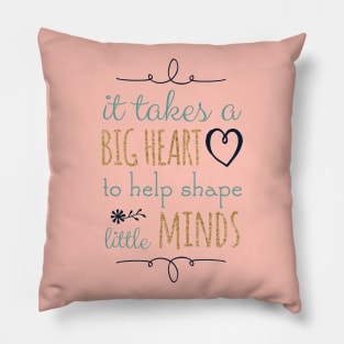 It Takes a Big Heart to Help Shape Little Minds, Teacher Quote Pillow