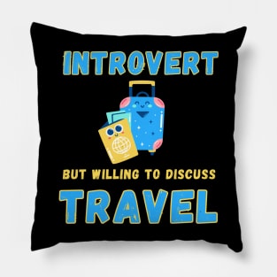 Introvert but willing to discuss travel Pillow