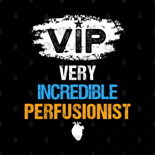 VIP - Very Incredible Perfusionist by Teeziner