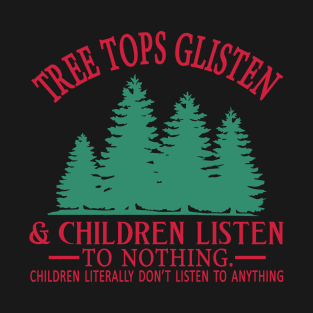 Tree Tops Glisten Children Never Listen Holiday T-Shirt