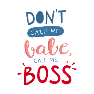 Don't call me babe, call me BOSS T-Shirt