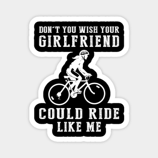 Pedal Power Fun: Don't You Wish Your Girlfriend Could Cycle Like Me? Magnet