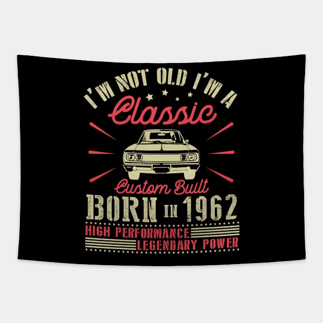 I'm Not Old I'm Classic Custom Built Born In 1962 High Performance Legendary Power Happy Birthday Tapestry by joandraelliot