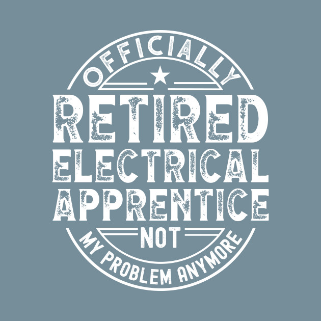 Discover Retired Electrician Apprentice - Retired Electrician Apprentice - T-Shirt