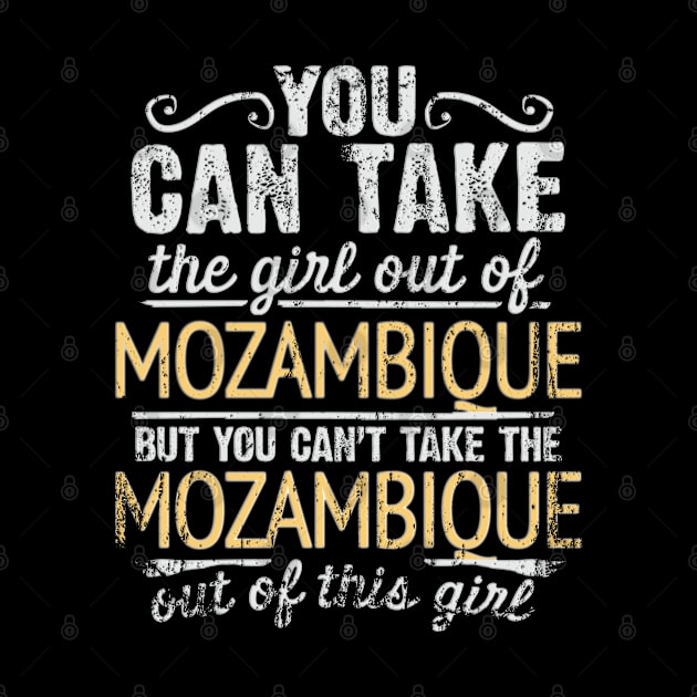 You Can Take The Girl Out Of Mozambique But You Cant Take The Mozambique Out Of The Girl Design - Gift for Mozambican With Mozambique Roots by Country Flags