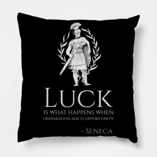 Stoic Philosophy Seneca Quote - luck is what happens when preparation meets opportunity Pillow