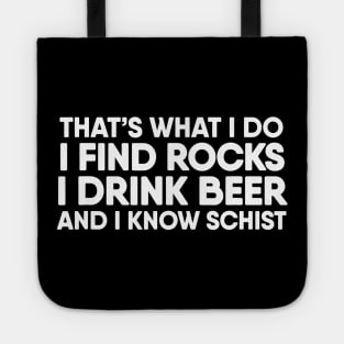 I Find Rocks I Drink Beer and I Know Schist  Geology Tote