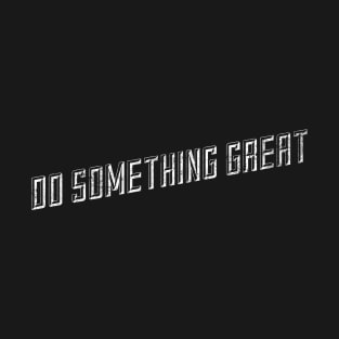 Do Something Great T-Shirt