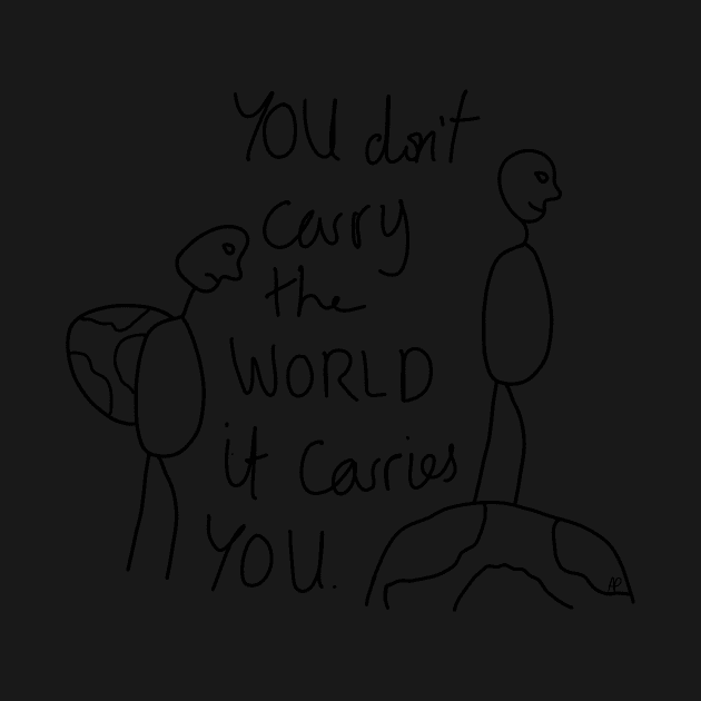 You don't carry the world it carries you by annaprendergast