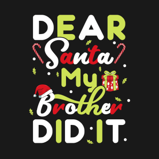 Dear Santa My Brother Did It Christmas Girls Kids Xmas Gift T-Shirt T-Shirt