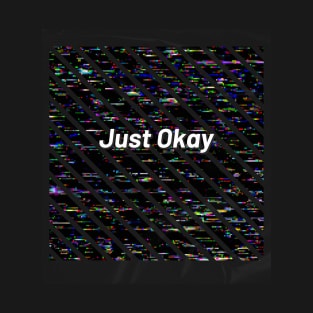 Just Okay T-Shirt