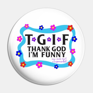 TGIF Thank God I'm Funny Pin