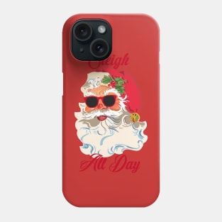 Sleigh All Day Phone Case